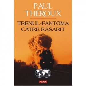 Trenul-fantoma catre Rasarit - Paul Edward