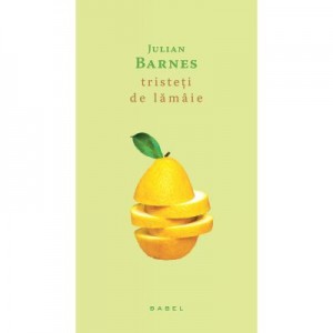 Tristeti de lamaie - Julian Barnes