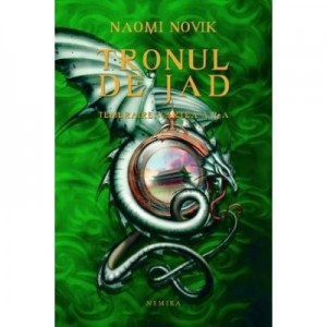 Tronul de Jad (Seria Temeraire, partea a II-a, hardcover) - Naomi Novik