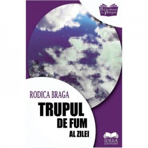 Trupul de fum al zilei - Rodica Braga