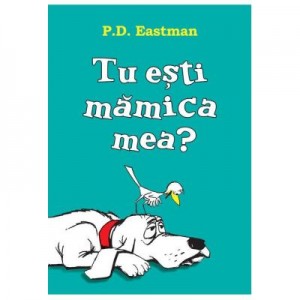 Tu esti mamica mea? Paperback - P. D. Eastman