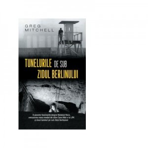 Tunelurile de sub zidul Berlinului (editie de buzunar) - Greg Mitchell