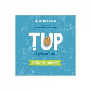 Tup si prietenii sai. Carte de colorat - Alex Donovici