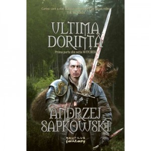 Ultima dorinta (Seria Witcher. partea I) - ANDRZEJ SAPKOWSKI