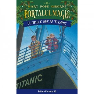 Ultimele ore pe Titanic. Portalul Magic nr. 17 - Mary Pope Osborne