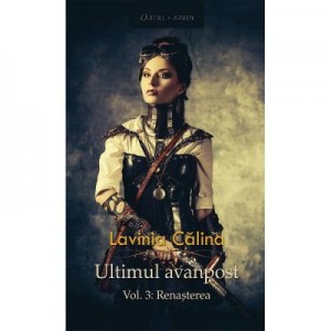 Ultimul avanpost vol. 3: Renasterea - Lavinia Calina