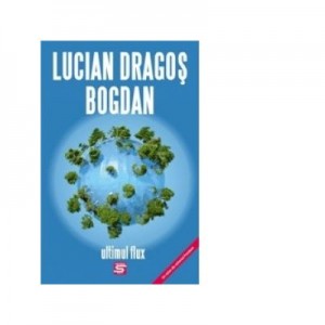 Ultimul flux (un roman din universul Frontierei) - Lucian Dragos Bogdan