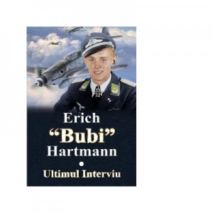 Ultimul interviu - Erich "Bubi" Hartmann