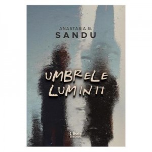 Umbrele luminii - Anastasia G. Sandu