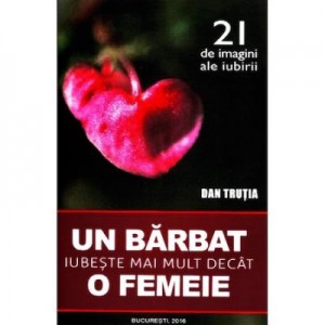 Un barbat iubeste mai mult decat o femeie - Dan Trutia