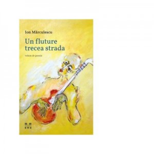 Un fluture trecea strada - Ion Marculescu