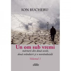 Un om sub vremi 2 volume - Ion Bucheru