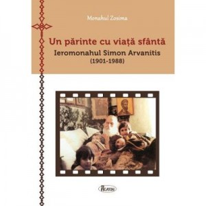 Un parinte cu viata sfanta - Ieromonahul Simon Arvanitis (1901-1988) - Monahul Zosima, Andrei Dragulinescu