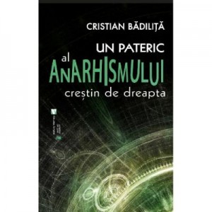 Un pateric al anarhismului crestin de dreapta - Cristian Badilita