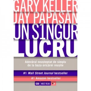 Un singur lucru - Gary Keller, Jay Papasan