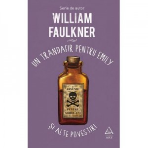 Un trandafir pentru Emily si alte povestiri - William Faulkner