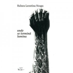 Unde se termina lumina - Raluca Leontina Neagu