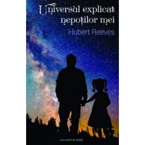 Universul explicat nepotilor mei - Hubert Reeves