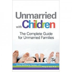 Unmarried with Children. The Complete Guide for Unmarried Families - J. D. Brette McWhorter Sember