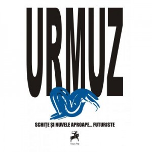 Urmuz. Schite si nuvele aproape... futuriste - Urmuz