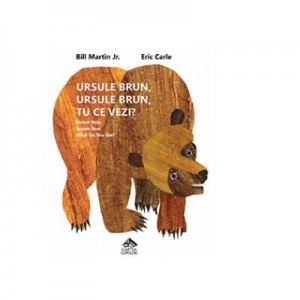 Ursule brun, ursule brun, tu ce vezi? - Eric Carle, Bill Martin Jr (Editie brosata)