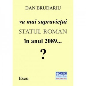 Va mai supravietui statul roman in anul 2089...? Eseu - Dan Brudariu