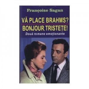 Va place Brahms? Bonjour tristete! - Francoise Sagan