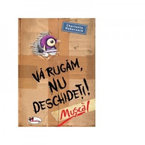 Va rugam nu deschideti. Musca! - Charlotte Habersack