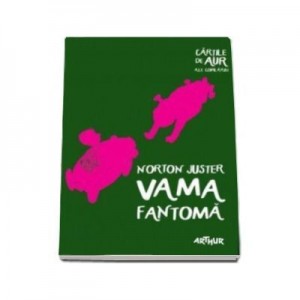 Vama fantoma. Cartile de aur ale copilariei - Norton Juster