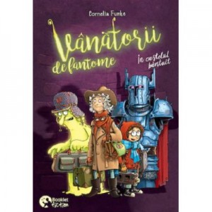 Vanatorii de fantome. In castelul bantuit - Cornelia Funke