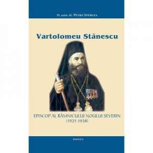 Vartolomeu Stanescu, Episcop al Ramnicului-Noului Severin (1921-1938) - Pr. asist. dr. Petre Sperlea