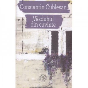 Vazduhul din cuvinte - Constantin Cublesan