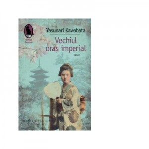 Vechiul oras imperial - Yasunari Kawabata