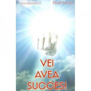 Vei avea succes! - Pavel Corut