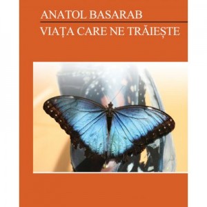 Viata care ne traieste – Anatol Basarab