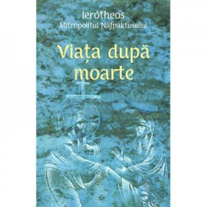 Viata dupa moarte - Mitropolit Ierotheos Vlachos