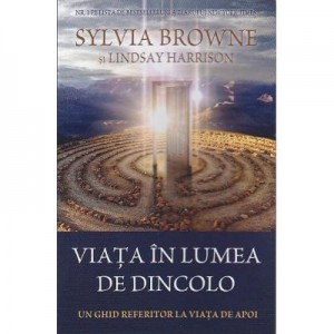 Viata in lumea de dincolo. Un ghid referitor la viata de apoi (Sylvia Browne)