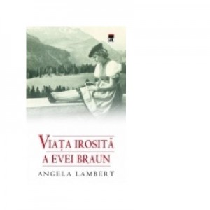 Viata irosita a Evei Braun - Angela Lambert