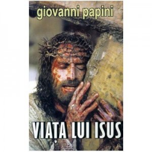 Viata lui Isus - Giovanni Papini