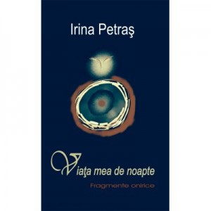 Viata mea de noapte. Fragmente onirice - Irina Petras