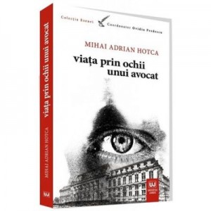 Viata prin ochii unui avocat - Mihai Adrian Hotca