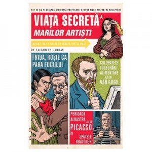 Viata secreta a marilor artisti - Elizabeth Lunday