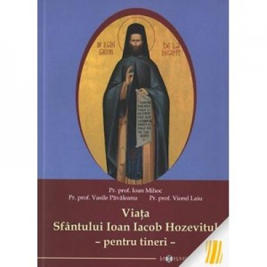 Viata Sfantului Ioan Iacob Hozevitul - pentru tineri - Ioan Mihoc, Vasile Pavaleanu, Viorel Laiu