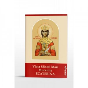 Viata Sfintei Mari Mucenite Ecaterina