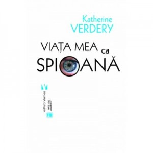 Viata mea ca spioana - Katherine Verdery