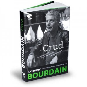 Victoria Books: Crud. Povesti taioase din lumea mancarurilor si a celor care gatesc - Anthony Bourdain