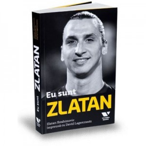 Victoria Books: Eu sunt Zlatan - David Lagercrantz, Zlatan Ibrahimovic