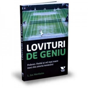 Victoria Books: Lovituri de geniu. Federer, Nadal si cel mai mare meci din istoria tenisului - L. Jon Wertheim