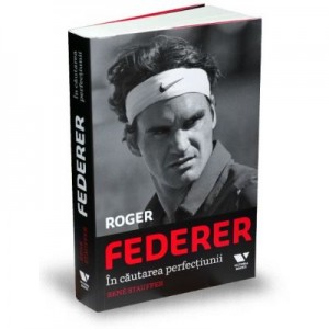 Victoria Books: Roger Federer. In cautarea perfectiunii - Rene Stauffer