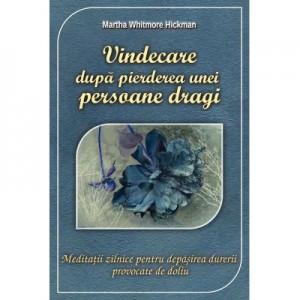 Vindecare dupa pierderea unei persoane dragi - Martha Whitmore Hickman